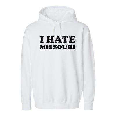 I Hate Missouri Gift Garment-Dyed Fleece Hoodie