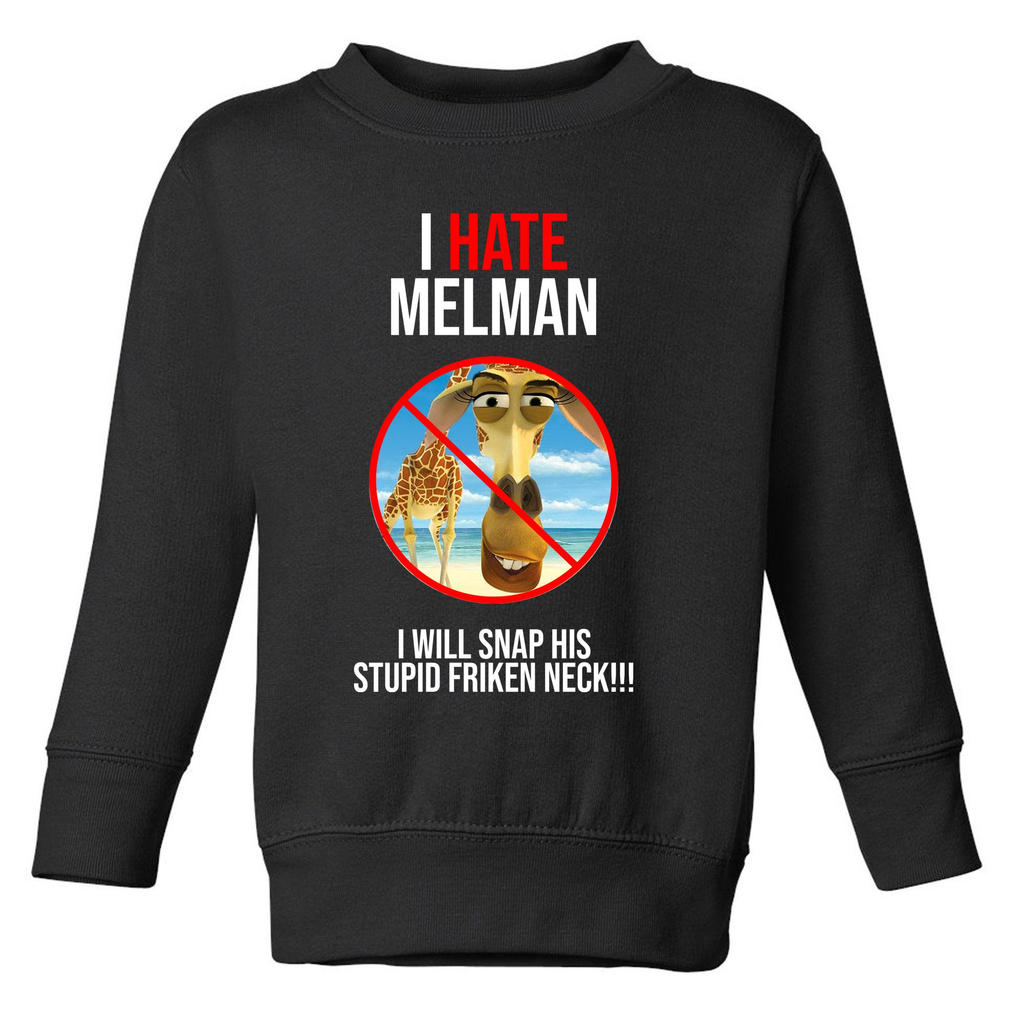I Hate Melman I Will Snap His Stupid Frinken Neck! Toddler Sweatshirt