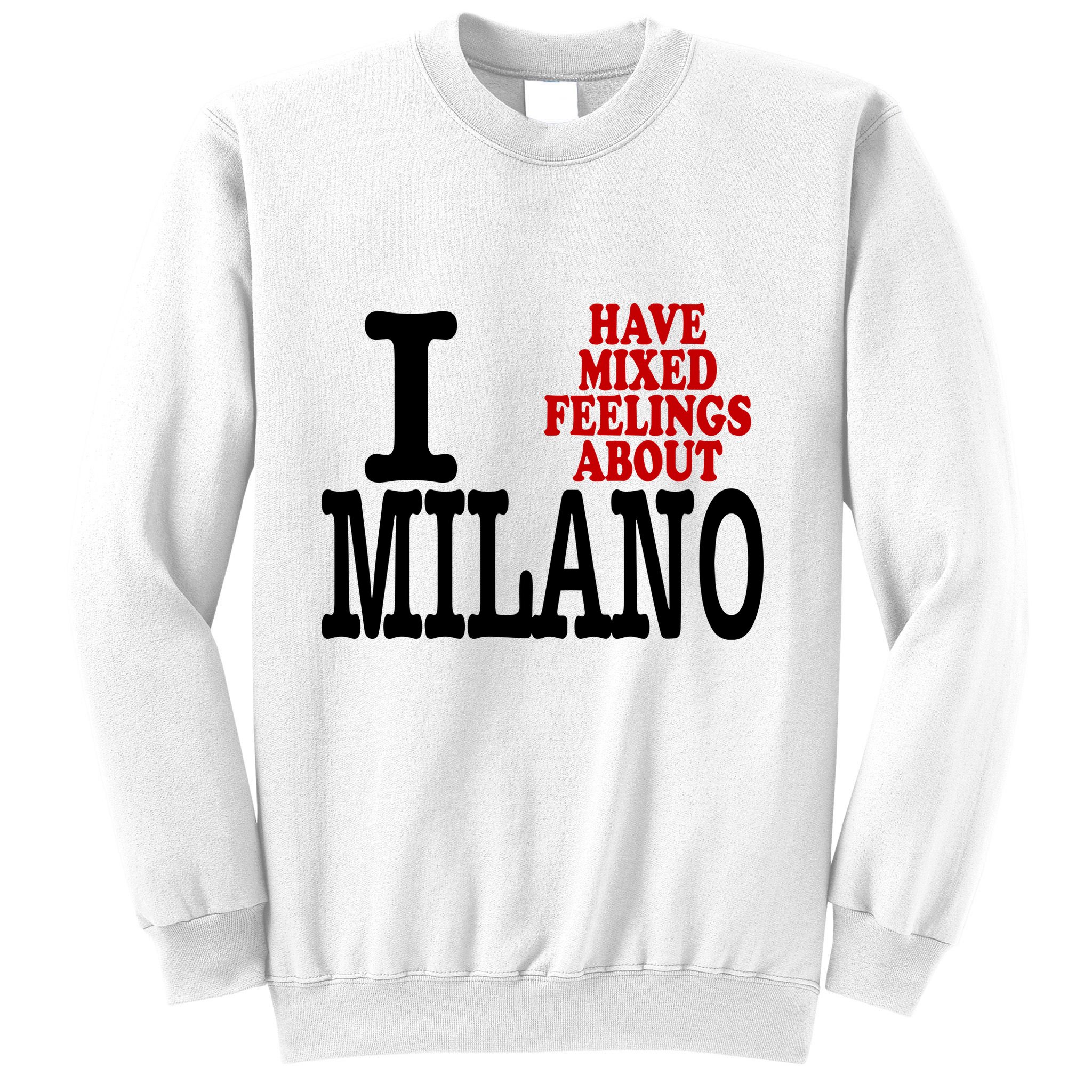 I Have Mixed Feelings About Milano Sweatshirt