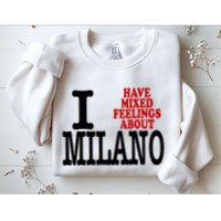 I Have Mixed Feelings About Milano Sweatshirt