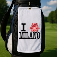 I Have Mixed Feelings About Milano Golf Towel