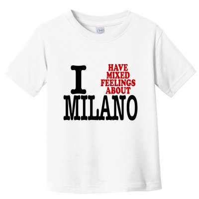 I Have Mixed Feelings About Milano Toddler T-Shirt