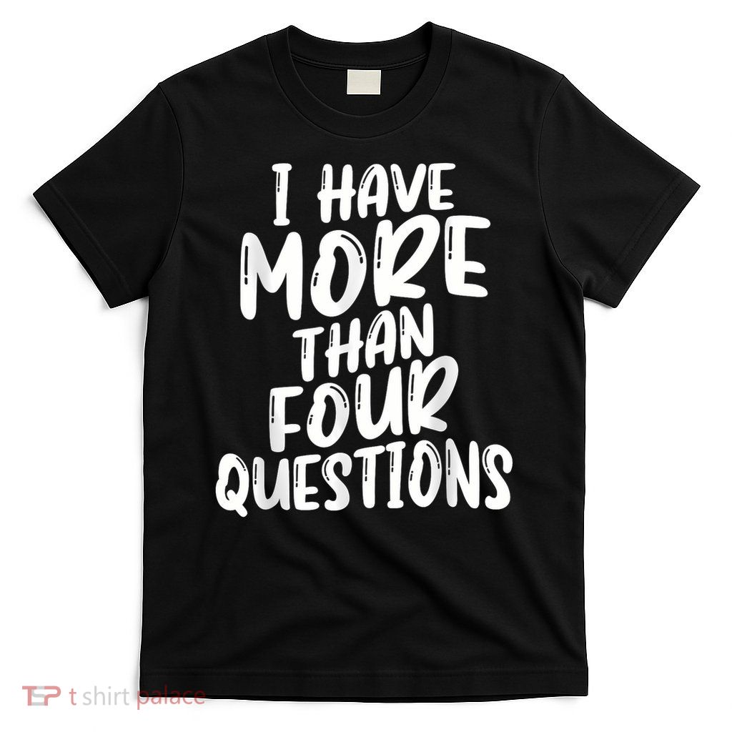 I Have More Than Four Questions Funny Happy Passover Kids T-Shirt