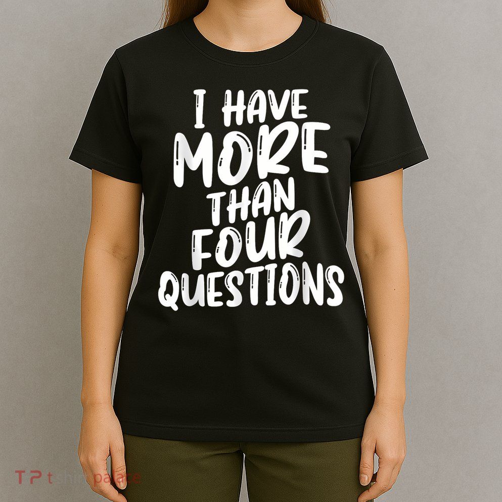 I Have More Than Four Questions Funny Happy Passover Kids T-Shirt