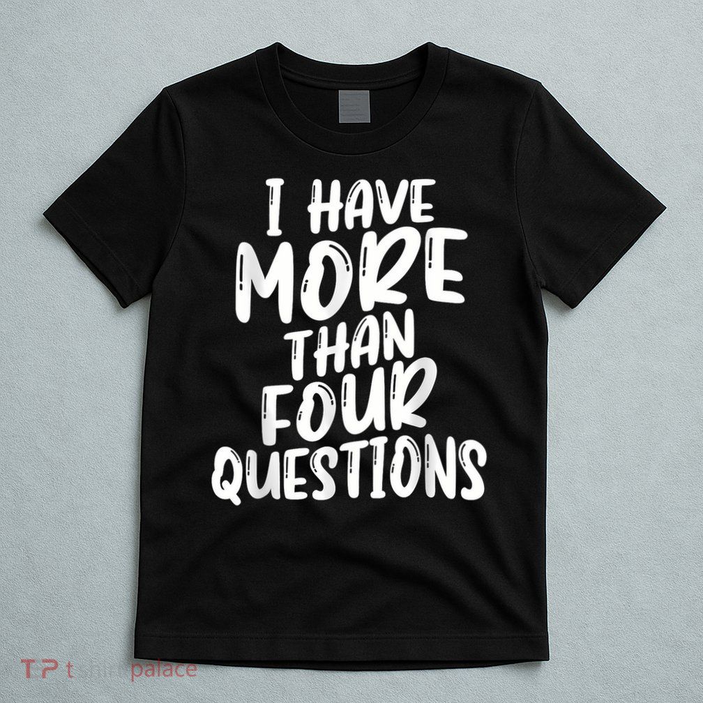 I Have More Than Four Questions Funny Happy Passover Kids T-Shirt