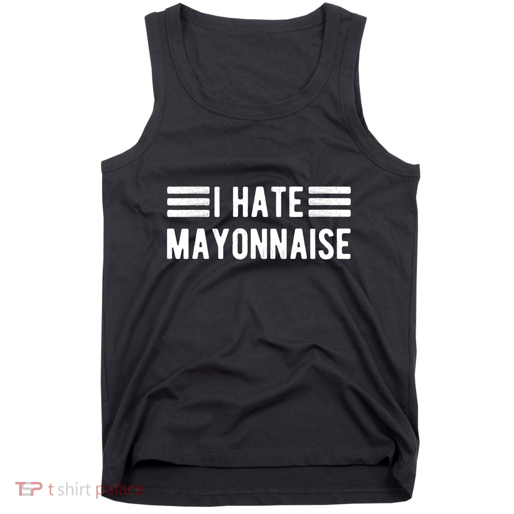 I Hate Mayonnaise Haters Funny Tank Top
