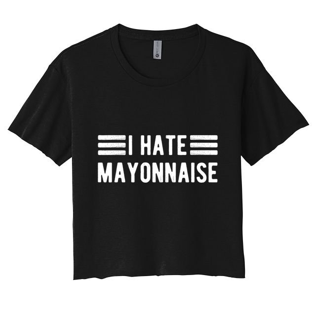 I Hate Mayonnaise Haters Funny Crop Top