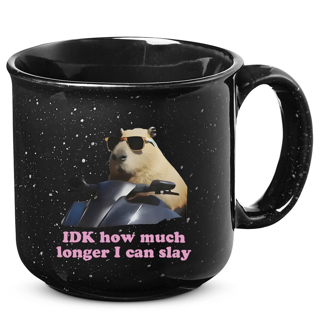 Idk How Much Longer I Can Slay 15oz Campfire Ceramic Mug