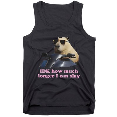 Idk How Much Longer I Can Slay Tank Top