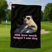 Idk How Much Longer I Can Slay Golf Towel