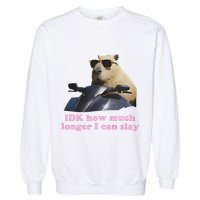 Idk How Much Longer I Can Slay Garment-Dyed Sweatshirt