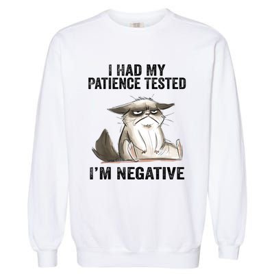 I Had My Patience Tested I'm Negative Cat Funny Sarcasm Garment-Dyed Sweatshirt