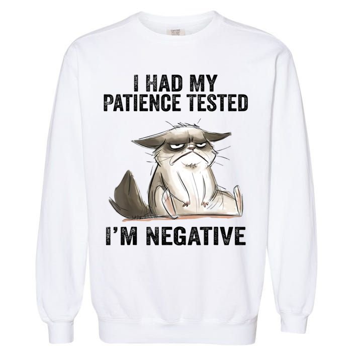 I Had My Patience Tested I'm Negative Cat Funny Sarcasm Garment-Dyed Sweatshirt