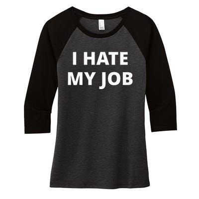 I Hate My Job Women's Tri-Blend 3/4-Sleeve Raglan Shirt