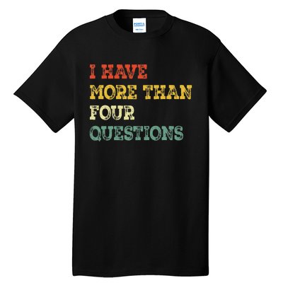 I Have More Than Four Questions Funny Happy Passover Gift Tall T-Shirt