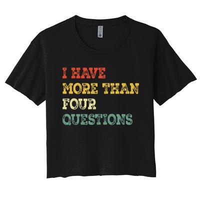 I Have More Than Four Questions Funny Happy Passover Gift Women's Crop Top Tee