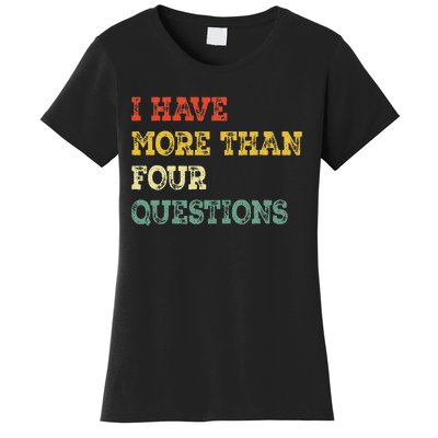 I Have More Than Four Questions Funny Happy Passover Gift Women's T-Shirt