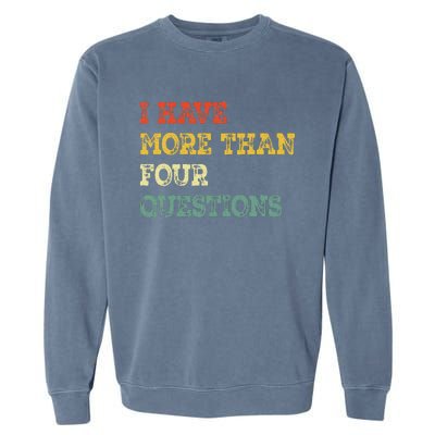 I Have More Than Four Questions Funny Happy Passover Gift Garment-Dyed Sweatshirt