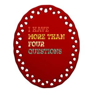 I Have More Than Four Questions Funny Happy Passover Gift Ceramic Oval Ornament