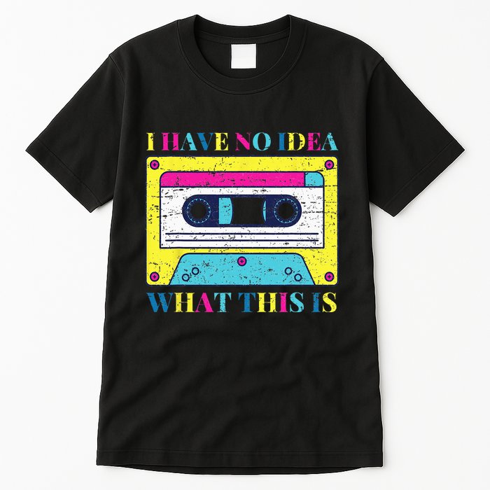 I Have No Idea What This Is Vintage 70s 80s 90s Tall T-Shirt