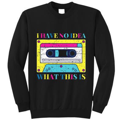 I Have No Idea What This Is Vintage 70s 80s 90s Tall Sweatshirt