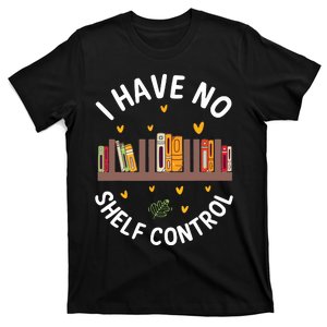 I Have No Shelf Control Funny Librarian Bookworm Book Lover T-Shirt