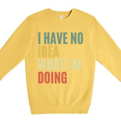 I Have No Idea What IM Doing Premium Crewneck Sweatshirt