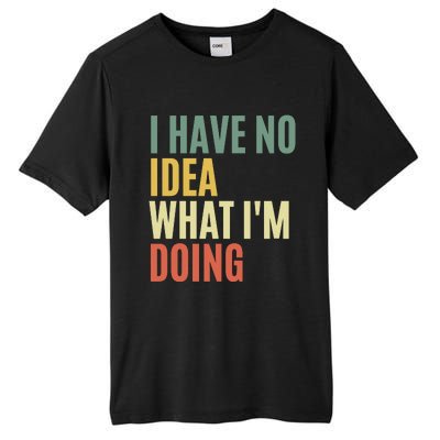 I Have No Idea What IM Doing Tall Fusion ChromaSoft Performance T-Shirt