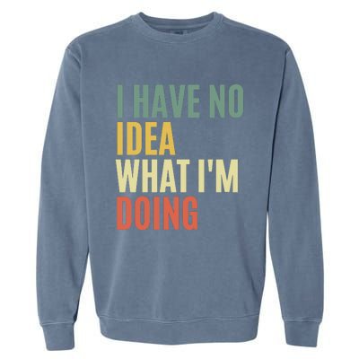 I Have No Idea What IM Doing Garment-Dyed Sweatshirt