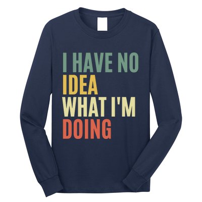 I Have No Idea What IM Doing Long Sleeve Shirt