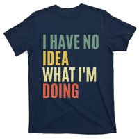 I Have No Idea What IM Doing T-Shirt