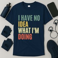 I Have No Idea What IM Doing T-Shirt
