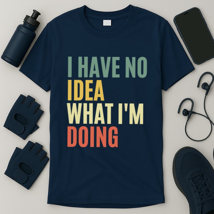 I Have No Idea What IM Doing T-Shirt