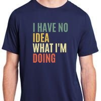 I Have No Idea What IM Doing Adult ChromaSoft Performance T-Shirt