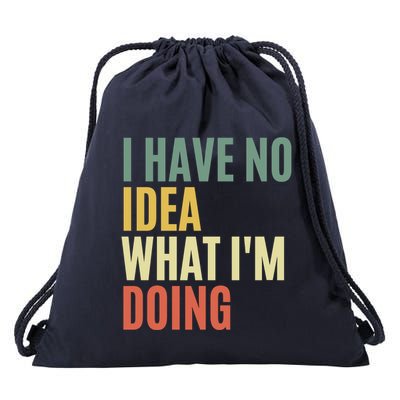 I Have No Idea What IM Doing Drawstring Bag