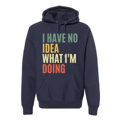 I Have No Idea What IM Doing Premium Hoodie