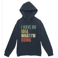 I Have No Idea What IM Doing Urban Pullover Hoodie