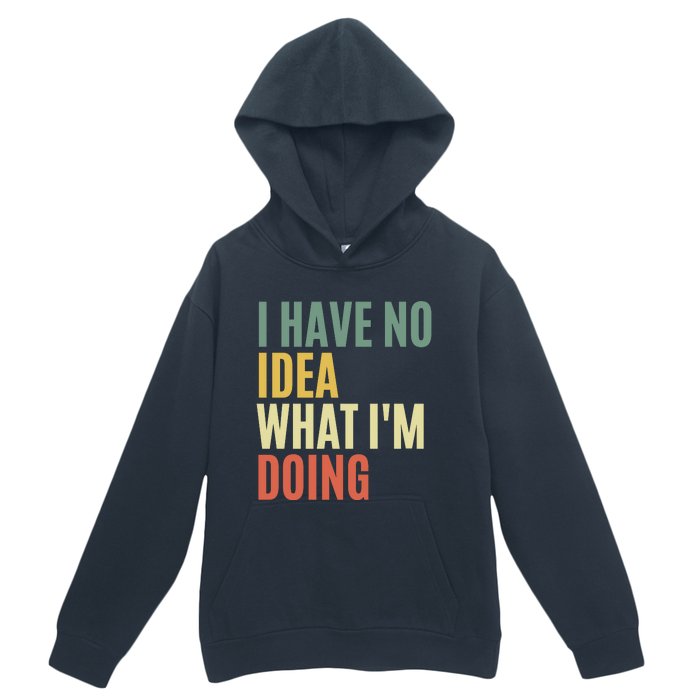 I Have No Idea What IM Doing Urban Pullover Hoodie