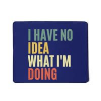 I Have No Idea What IM Doing Mousepad