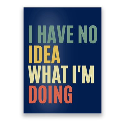 I Have No Idea What IM Doing Poster