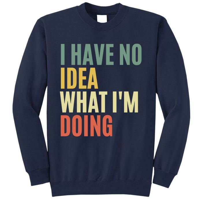 I Have No Idea What IM Doing Tall Sweatshirt