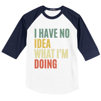 I Have No Idea What IM Doing Baseball Sleeve Shirt