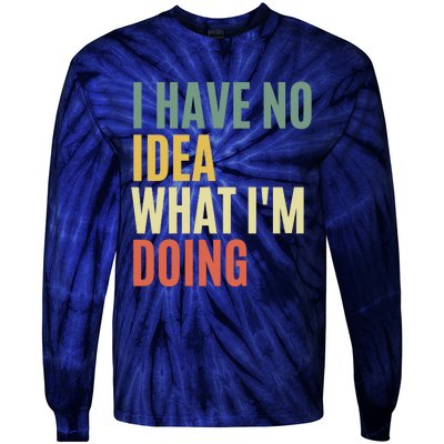 I Have No Idea What IM Doing Tie-Dye Long Sleeve Shirt