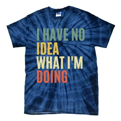 I Have No Idea What IM Doing Tie-Dye T-Shirt