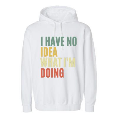 I Have No Idea What IM Doing Garment-Dyed Fleece Hoodie