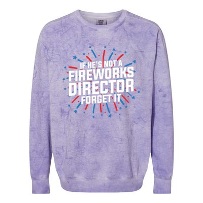 If Hes Not A Fireworks Director Firework Director Cute Gift Colorblast Crewneck Sweatshirt