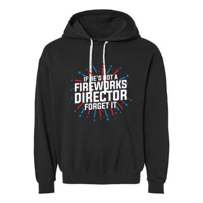 If Hes Not A Fireworks Director Firework Director Cute Gift Garment-Dyed Fleece Hoodie