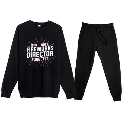 If Hes Not A Fireworks Director Firework Director Cute Gift Premium Crewneck Sweatsuit Set