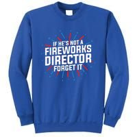 If Hes Not A Fireworks Director Firework Director Cute Gift Sweatshirt