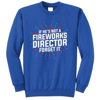 If Hes Not A Fireworks Director Firework Director Cute Gift Sweatshirt